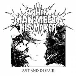 When Man Meets His Maker : Lust and Despair
